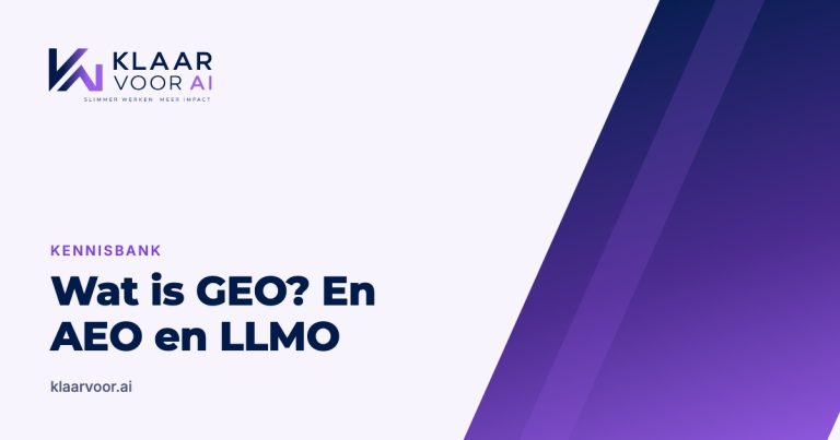 Wat is GEO? En wat betekenen AEO en LLMO? (Klaar Voor AI kennisbank)