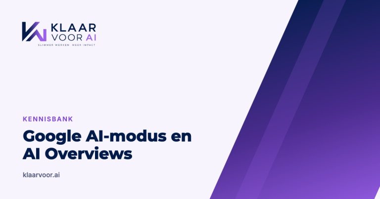Google AI-modus en AI Overviews: zo kom je met je bedrijf in het antwoord (Klaar Voor AI kennisbank)
