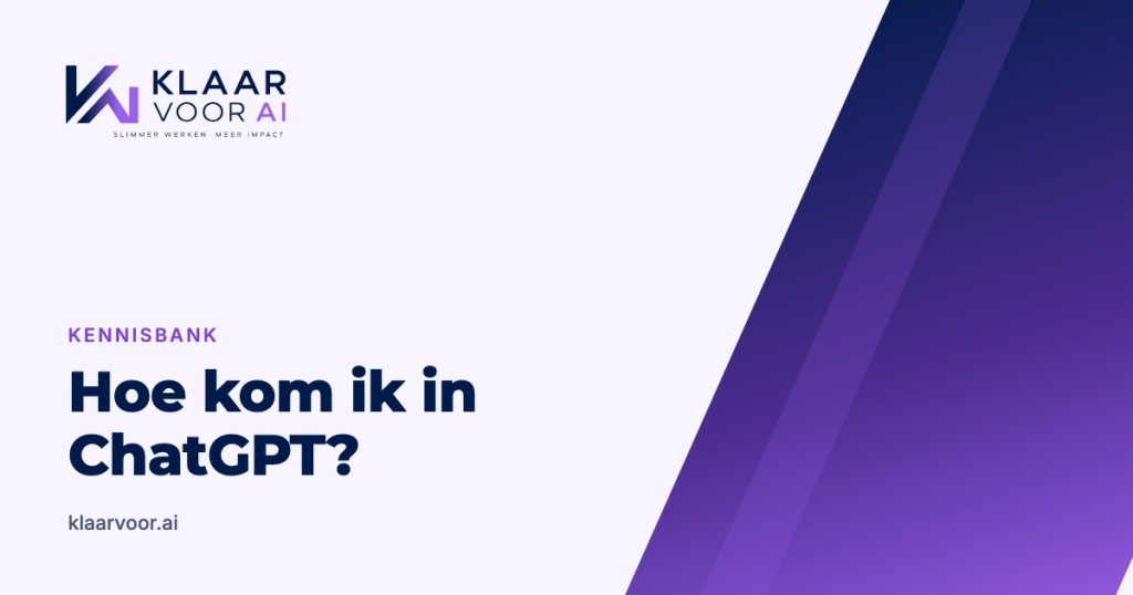 Hoe kom ik in ChatGPT? (Klaar Voor AI kennisbank)