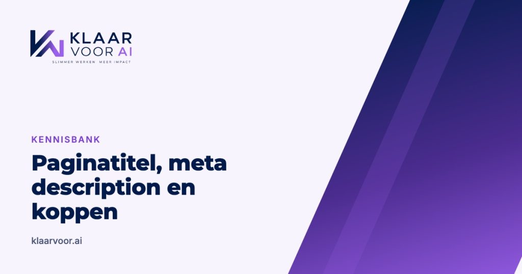 Paginatitel, meta description en koppen: zo leest AI je pagina (Klaar Voor AI kennisbank)